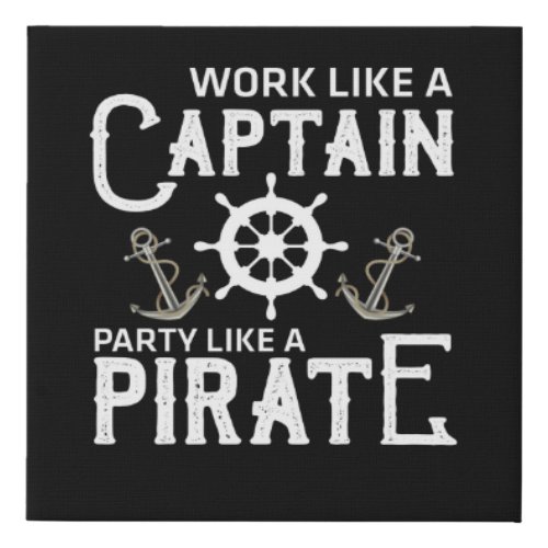 Work Like A Captain Party Like A Pirate Faux Canvas Print