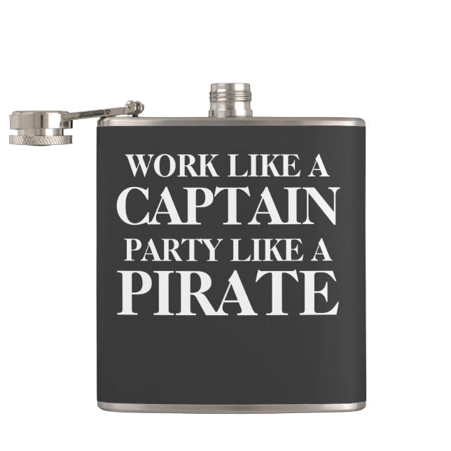 Work like a captain, party like a pirate. flask (Opened)
