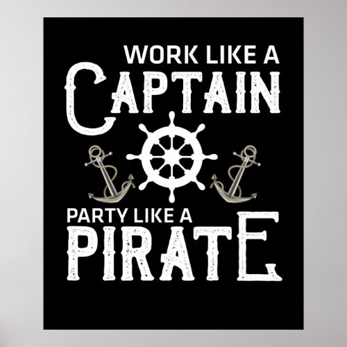 Work Like A Captain Party Like A Pirate Poster