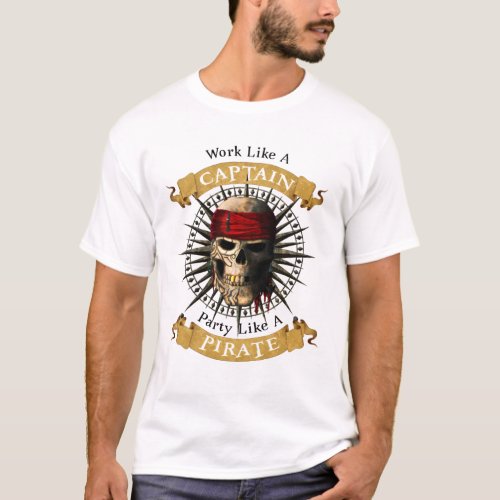 Work Like A Captain Party Like A Pirate Skull Joll T_Shirt