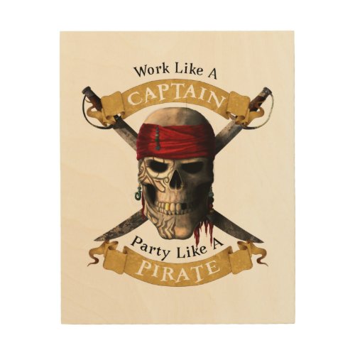 Work Like A Captain Party Like A Pirate Skull Joll Wood Wall Art