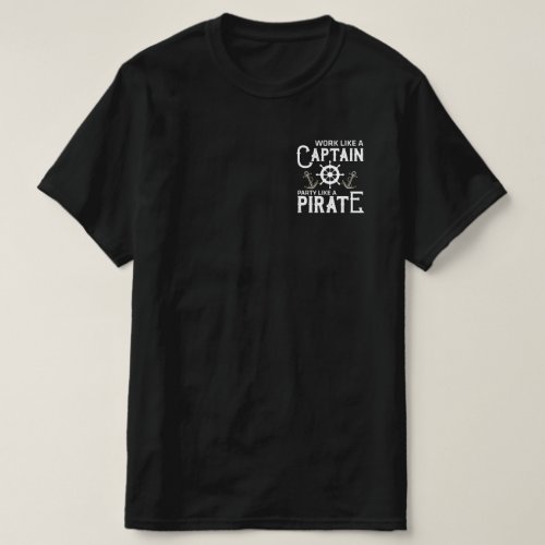 Work Like A Captain Party Like A Pirate T_Shirt
