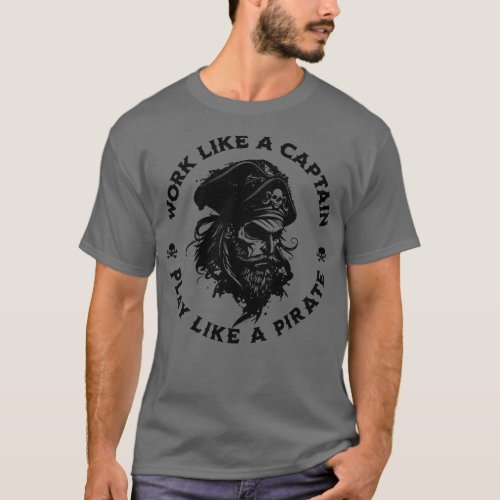 Work Like a Captain Play Like a Pirate 1 T_Shirt