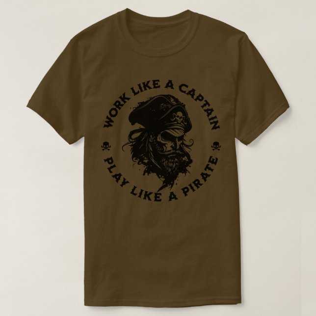 Work Like a Captain Play Like a Pirate 2 T-Shirt (Design Front)