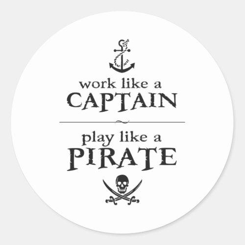 Work Like a Captain Play Like a Pirate Classic Round Sticker