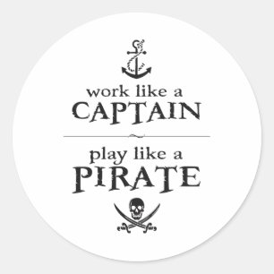 Work Like a Captain, Play Like a Pirate Classic Round Sticker