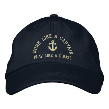 Work Like A Captain Play Like A Pirate Embroidered Baseball Cap by Ricaso_Graphics at Zazzle