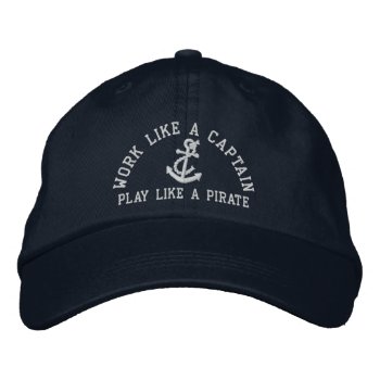 Work Like A Captain Play Like A Pirate Embroidered Baseball Hat by Ricaso_Graphics at Zazzle