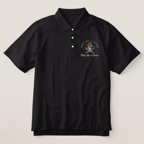 Work Like A Captain Play Like A Pirate Embroidery Embroidered Polo Shirt