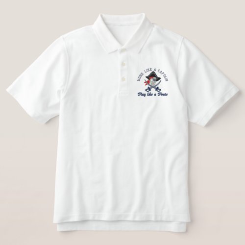 Work Like A Captain Play Like A Pirate Embroidery Embroidered Polo Shirt