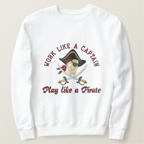Work Like A Captain Play Like A Pirate Embroidery Embroidered Sweatshirt