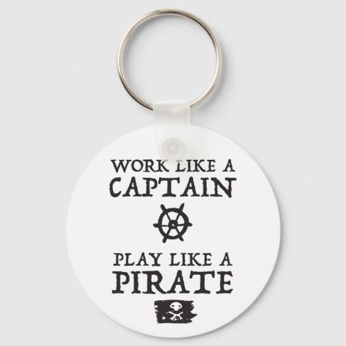 Work Like a Captain Play Like a Pirate Keychain