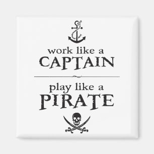 Work Like a Captain, Play Like a Pirate Magnet