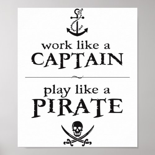 Work Like a Captain Play Like a Pirate Poster
