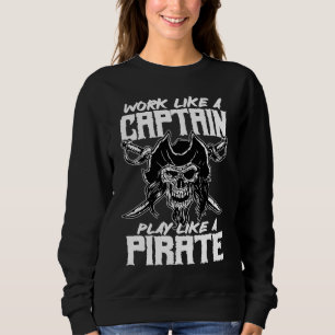 work like a captain play like a pirate skull capta sweatshirt