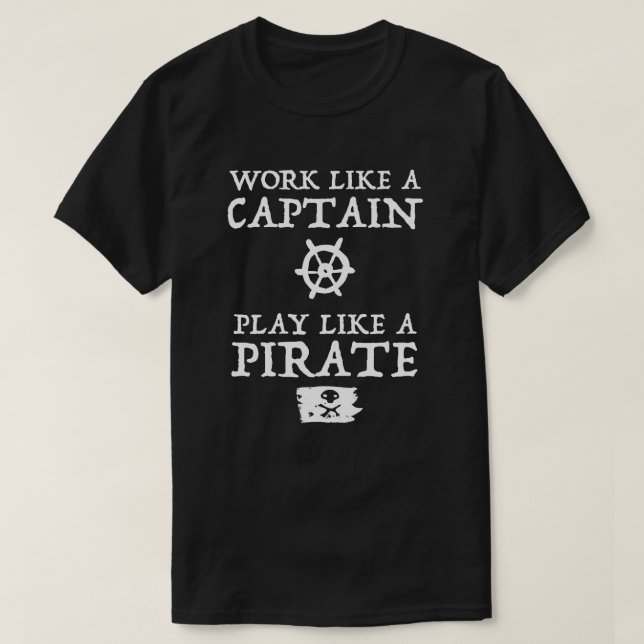 Work Like a Captain, Play Like a Pirate T-Shirt (Design Front)