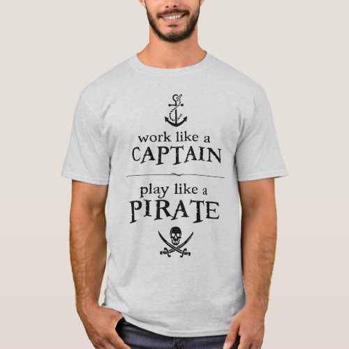 Work Like a Captain Play Like a Pirate T_Shirt