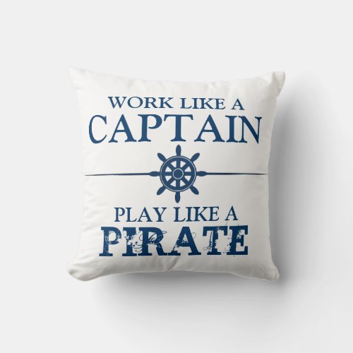 Work like a captain Play like a pirate Throw Pillow