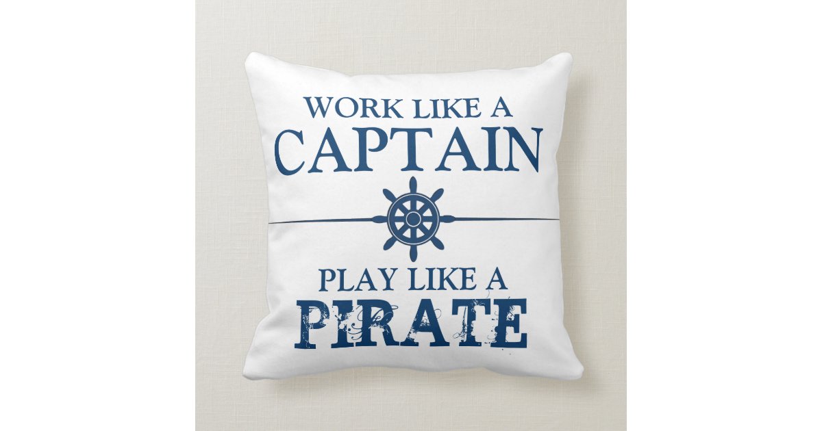 Work Like A Captain Play Like A Pirate Throw Pillow Zazzle Com