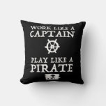 Work Like A Captain, Play Like A Pirate Throw Pillow at Zazzle