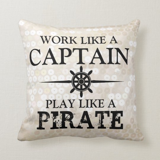 Work Like A Captain Play Like A Pirate Throw Pillow Zazzle Com