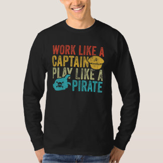 Work Like a Captain Play Like a Pirate Vintage Fun T-Shirt