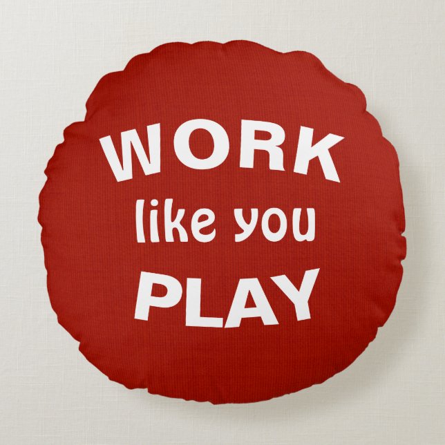Work like you Play quote on red Round Pillow (Front)