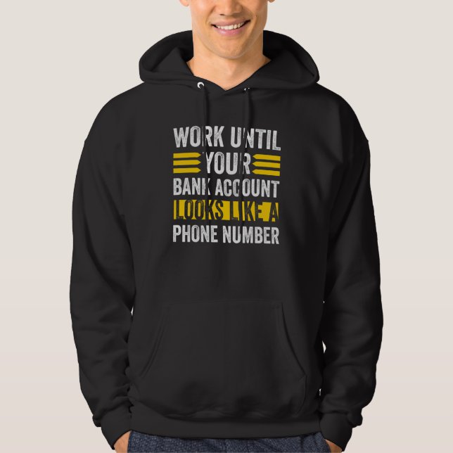 Work Like Your Bank Account Looks Phone Number Hoodie (Front)