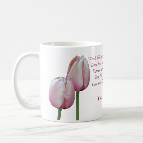 Work Love Dance Sing Tulips Inspirational Coffee Mug