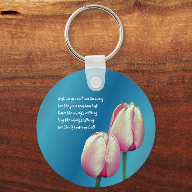 Work Love Dance Sing Tulips Inspirational  Keychain (Front)