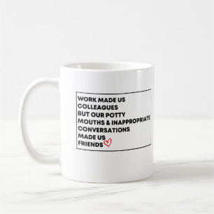 Work Made Us Colleagues But Our Potty Mouths Coffee Mug