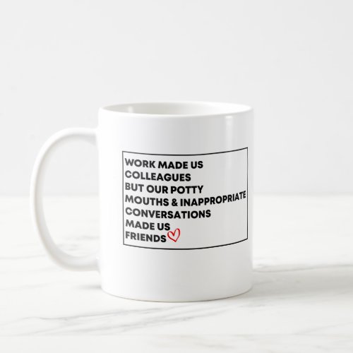 Work Made Us Colleagues But Our Potty Mouths  Coffee Mug