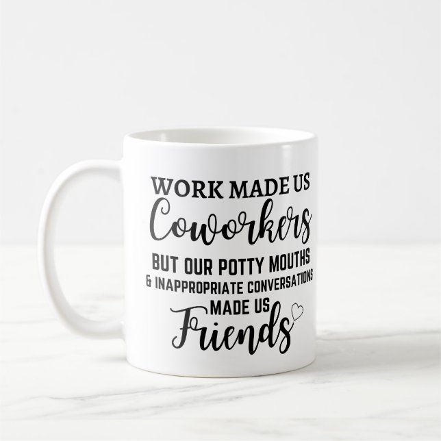 Work made us Coworkers but our potty mouths Coffee Mug (Left)
