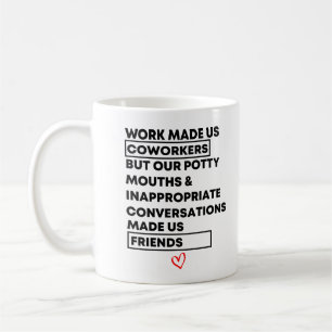Work Made Us Coworkers But Our Potty Mouths & Coffee Mug