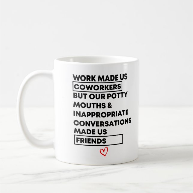 Work Made Us Coworkers  But Our Potty Mouths & Coffee Mug (Left)