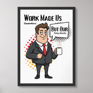 Work Made Us Coworkers But Our Potty Mouths Framed Art