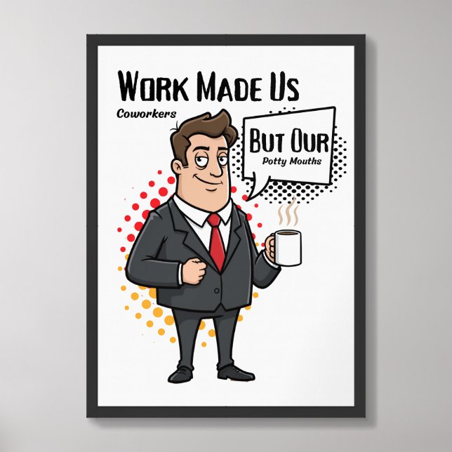 Work Made Us Coworkers But Our Potty Mouths Framed Art (Framed Front)