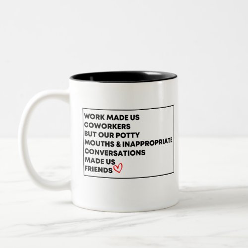 Work Made Us Coworkers  But Our Potty Mouths   Two_Tone Coffee Mug