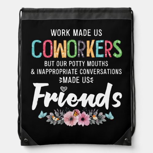 Work Made Us Coworkers Our Potty Mouths Apparel Drawstring Bag