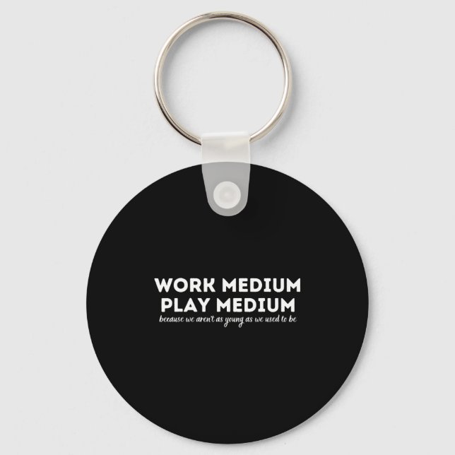 Work Medium Play Medium Funny Millennial Too Old  Keychain (Front)