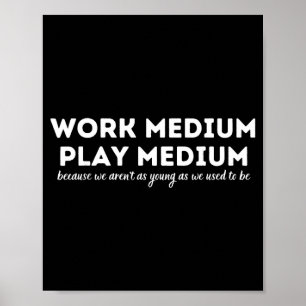 Work Medium Play Medium Funny Millennial Too Old  Poster