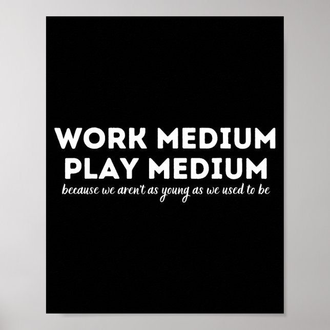 Work Medium Play Medium Funny Millennial Too Old  Poster (Front)
