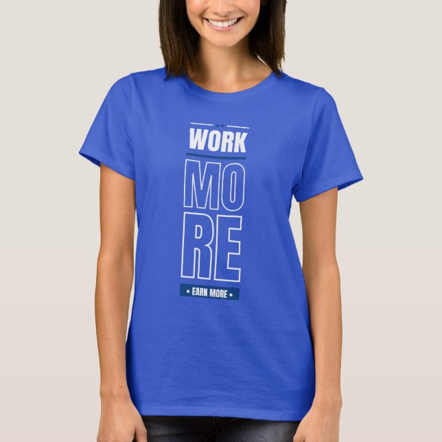 Work more earn money  T-Shirt (Front)