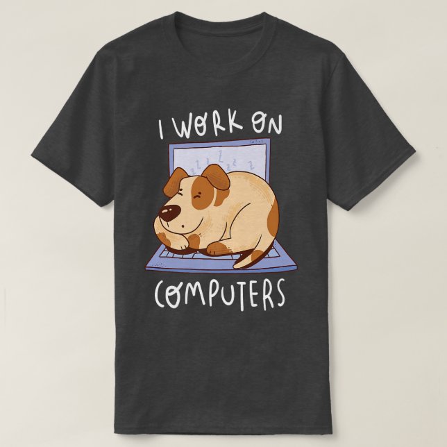 Work On Computer Dog Programming Dog Owner Dog Lov T-Shirt (Design Front)