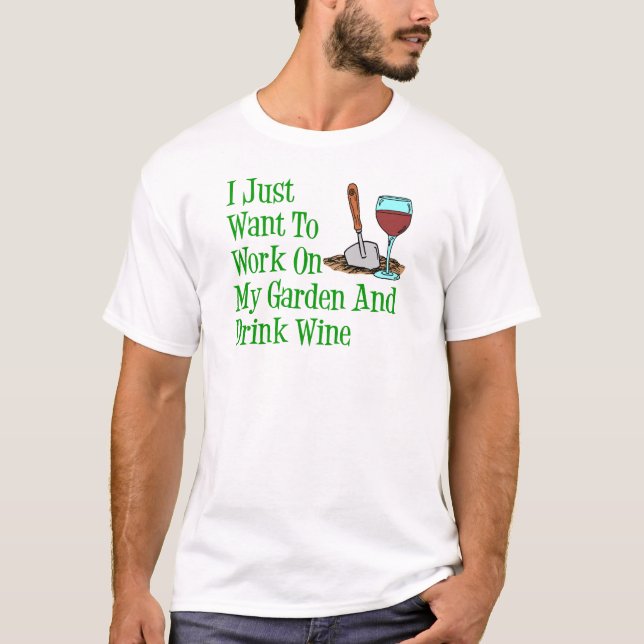 Work On Garden And Drink Wine T-Shirt (Front)