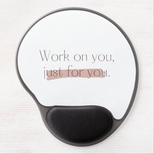 Work on you just for you gel mouse pad