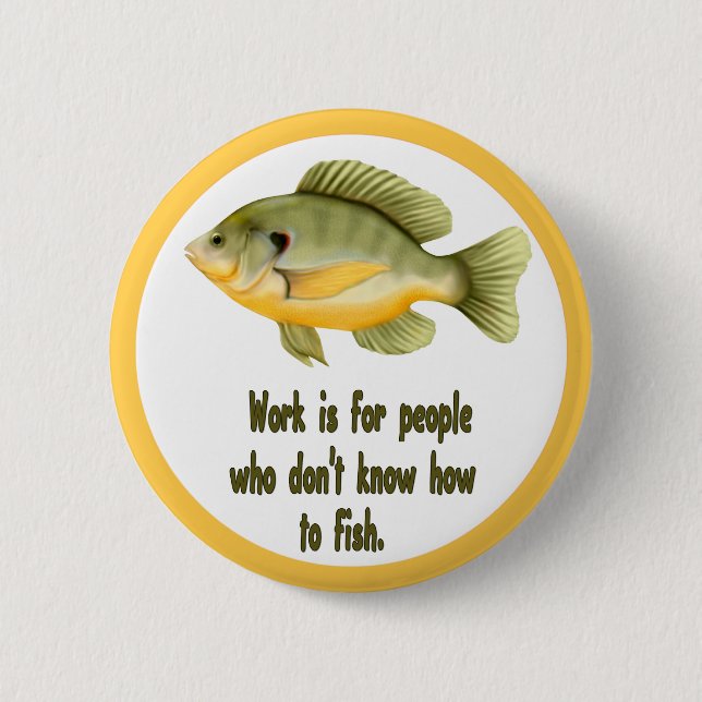 Work or Fish Pinback Button (Front)