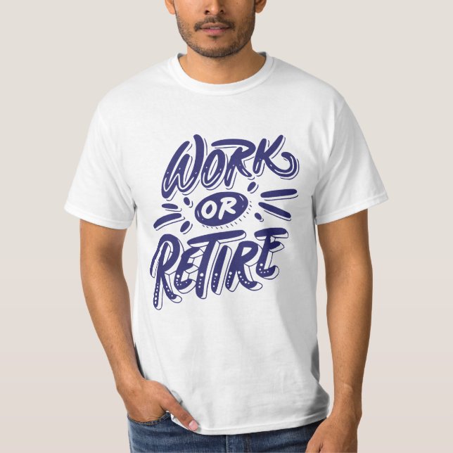 "Work or Retire" Quote Print Design T-Shirt (Front)