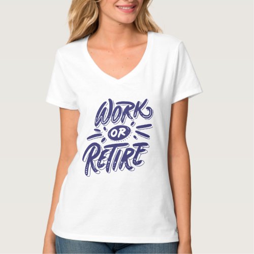 Work or Retire Quote Print Design T_Shirt