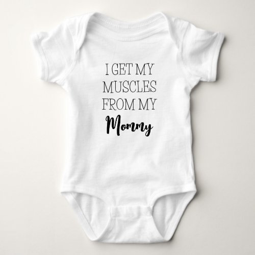 Work Out Funny I Get My Muscles From My Mommy Baby Bodysuit